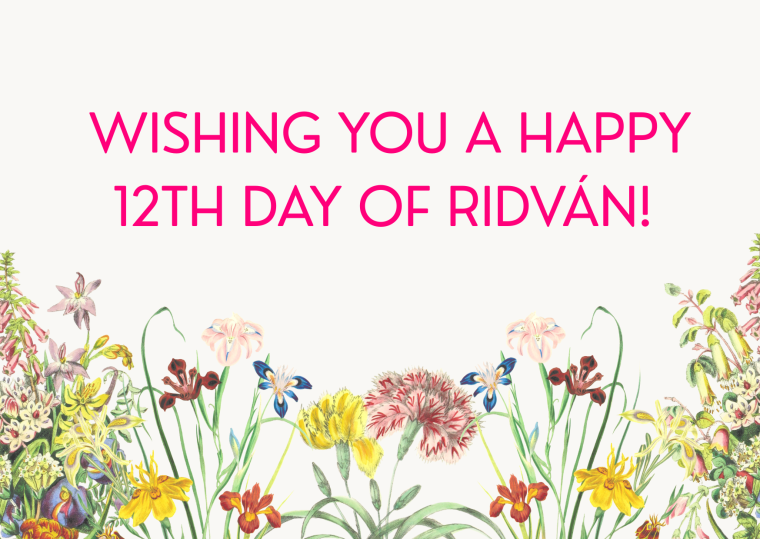 Wishing you a Happy 12th Day of&nbsp;Ridván!