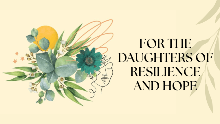 For the Daughters of Resilience and&nbsp;Hope